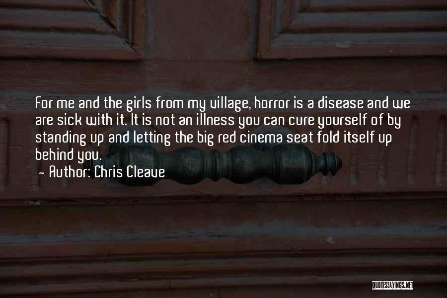 Chris Cleave Quotes: For Me And The Girls From My Village, Horror Is A Disease And We Are Sick With It. It Is