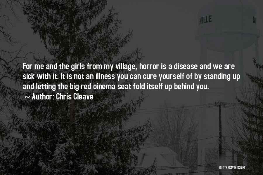 Chris Cleave Quotes: For Me And The Girls From My Village, Horror Is A Disease And We Are Sick With It. It Is