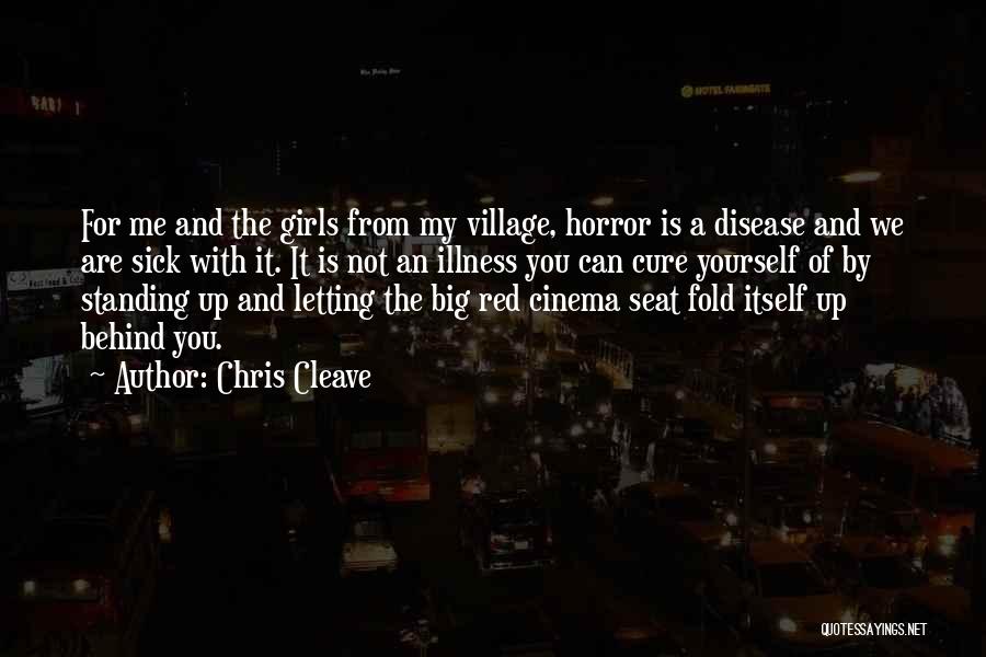 Chris Cleave Quotes: For Me And The Girls From My Village, Horror Is A Disease And We Are Sick With It. It Is