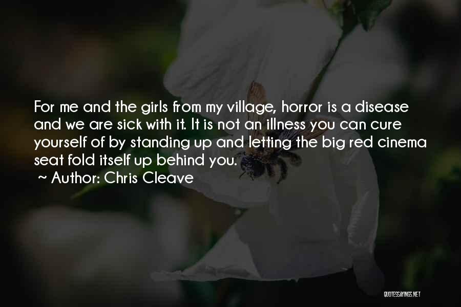 Chris Cleave Quotes: For Me And The Girls From My Village, Horror Is A Disease And We Are Sick With It. It Is