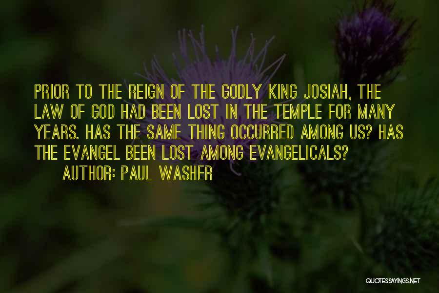 Paul Washer Quotes: Prior To The Reign Of The Godly King Josiah, The Law Of God Had Been Lost In The Temple For