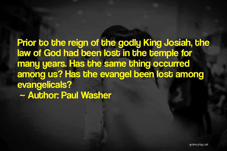 Paul Washer Quotes: Prior To The Reign Of The Godly King Josiah, The Law Of God Had Been Lost In The Temple For