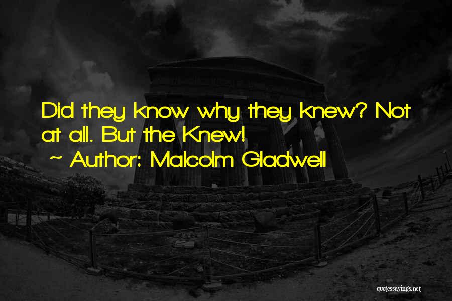 Malcolm Gladwell Quotes: Did They Know Why They Knew? Not At All. But The Knew!