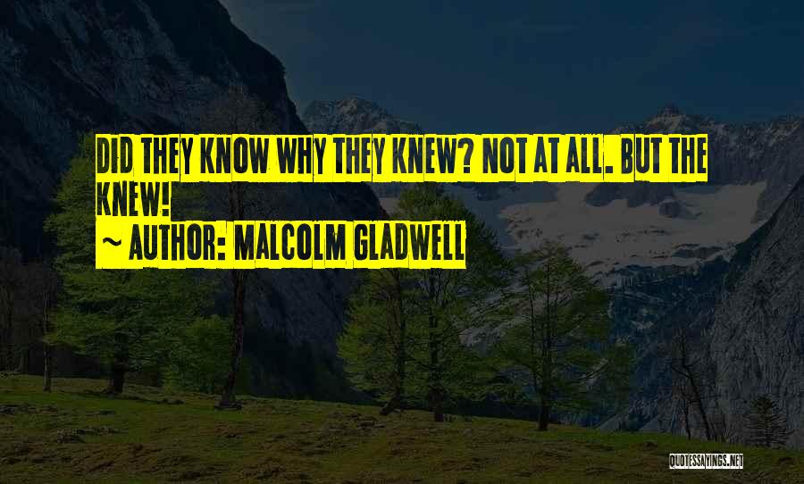 Malcolm Gladwell Quotes: Did They Know Why They Knew? Not At All. But The Knew!