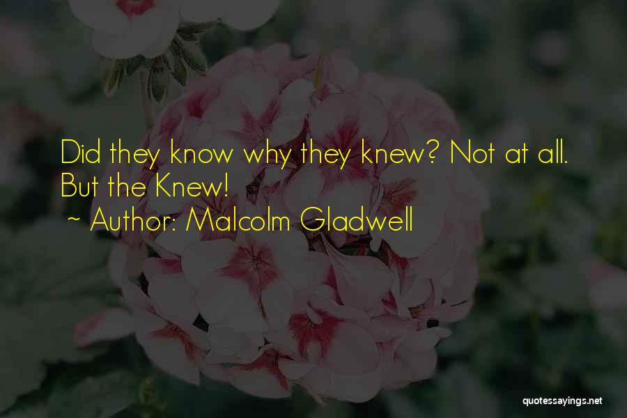 Malcolm Gladwell Quotes: Did They Know Why They Knew? Not At All. But The Knew!