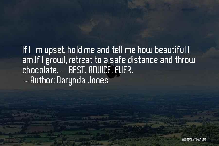 Darynda Jones Quotes: If I'm Upset, Hold Me And Tell Me How Beautiful I Am.if I Growl, Retreat To A Safe Distance And