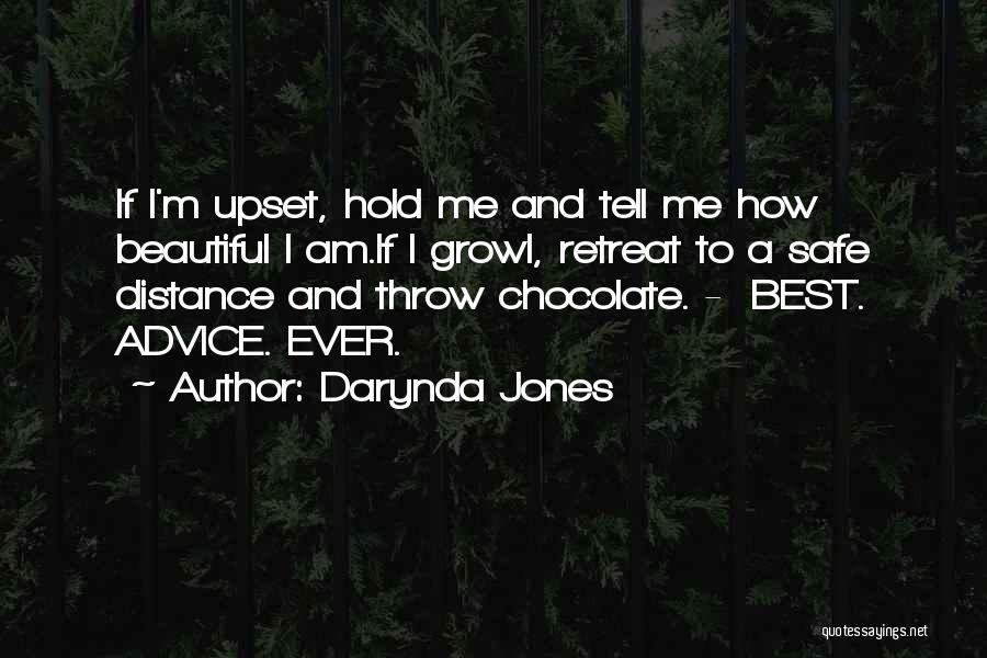 Darynda Jones Quotes: If I'm Upset, Hold Me And Tell Me How Beautiful I Am.if I Growl, Retreat To A Safe Distance And