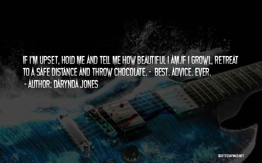 Darynda Jones Quotes: If I'm Upset, Hold Me And Tell Me How Beautiful I Am.if I Growl, Retreat To A Safe Distance And