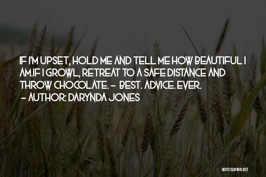 Darynda Jones Quotes: If I'm Upset, Hold Me And Tell Me How Beautiful I Am.if I Growl, Retreat To A Safe Distance And