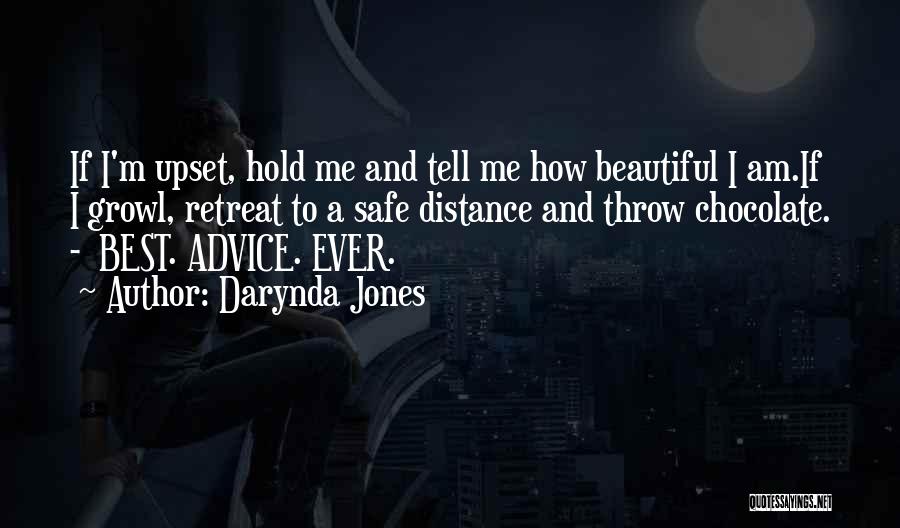 Darynda Jones Quotes: If I'm Upset, Hold Me And Tell Me How Beautiful I Am.if I Growl, Retreat To A Safe Distance And