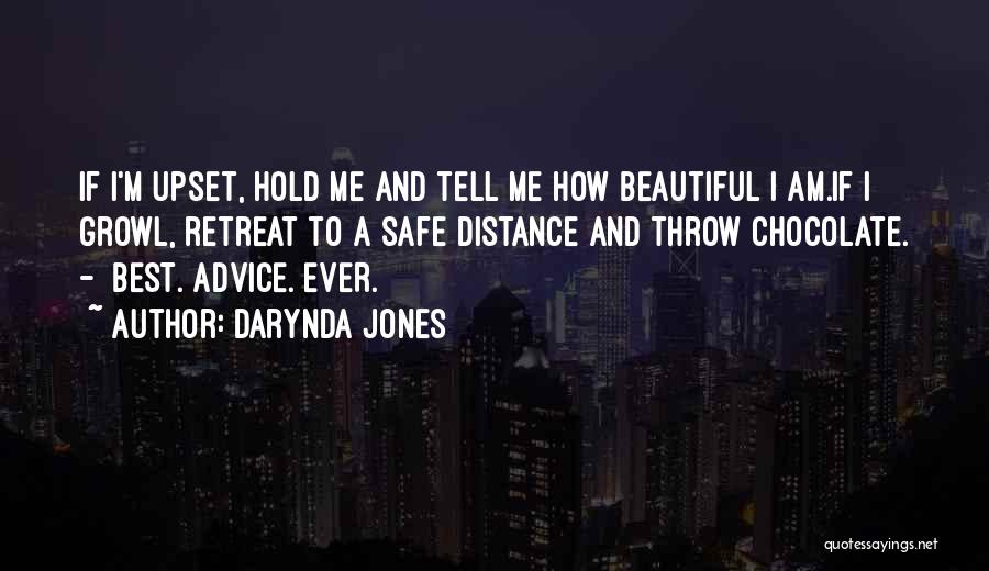 Darynda Jones Quotes: If I'm Upset, Hold Me And Tell Me How Beautiful I Am.if I Growl, Retreat To A Safe Distance And