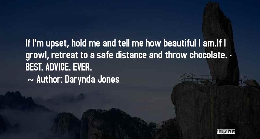 Darynda Jones Quotes: If I'm Upset, Hold Me And Tell Me How Beautiful I Am.if I Growl, Retreat To A Safe Distance And