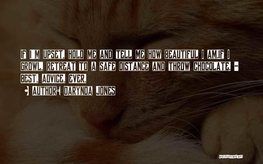 Darynda Jones Quotes: If I'm Upset, Hold Me And Tell Me How Beautiful I Am.if I Growl, Retreat To A Safe Distance And