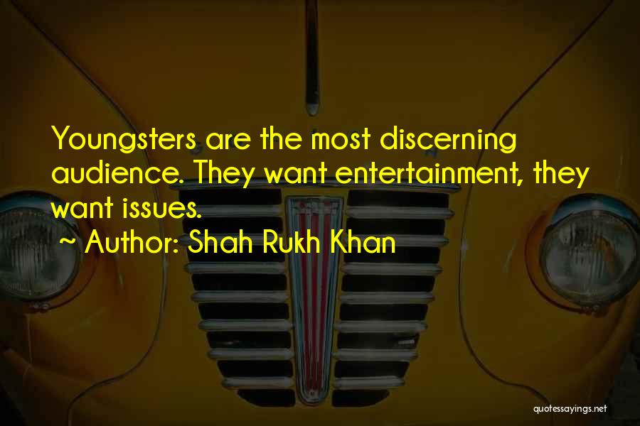 Shah Rukh Khan Quotes: Youngsters Are The Most Discerning Audience. They Want Entertainment, They Want Issues.