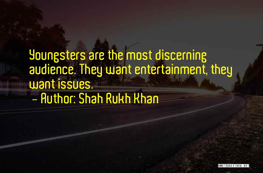 Shah Rukh Khan Quotes: Youngsters Are The Most Discerning Audience. They Want Entertainment, They Want Issues.