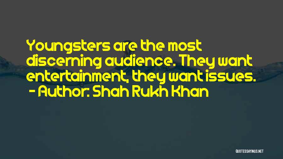 Shah Rukh Khan Quotes: Youngsters Are The Most Discerning Audience. They Want Entertainment, They Want Issues.