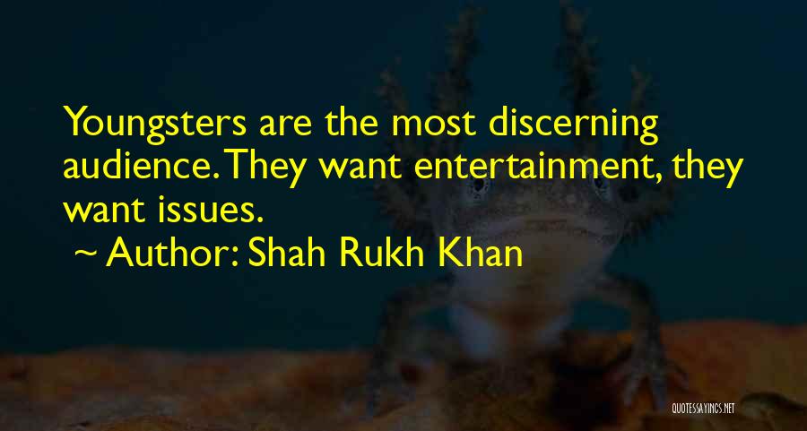 Shah Rukh Khan Quotes: Youngsters Are The Most Discerning Audience. They Want Entertainment, They Want Issues.