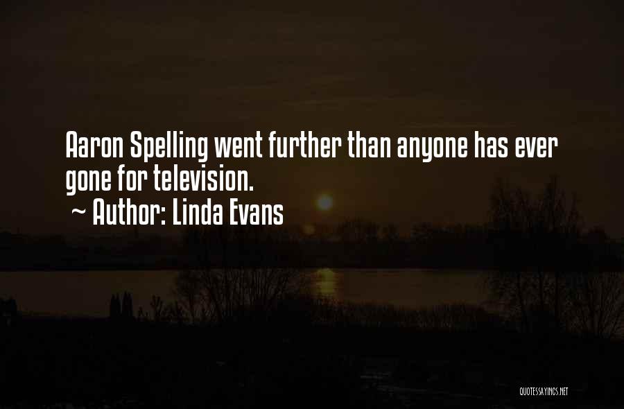 Linda Evans Quotes: Aaron Spelling Went Further Than Anyone Has Ever Gone For Television.