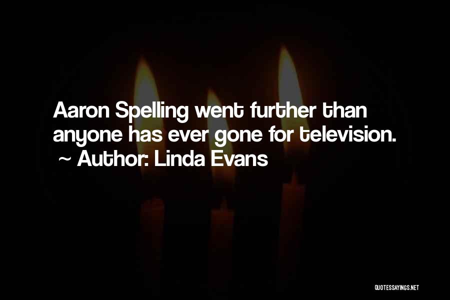 Linda Evans Quotes: Aaron Spelling Went Further Than Anyone Has Ever Gone For Television.