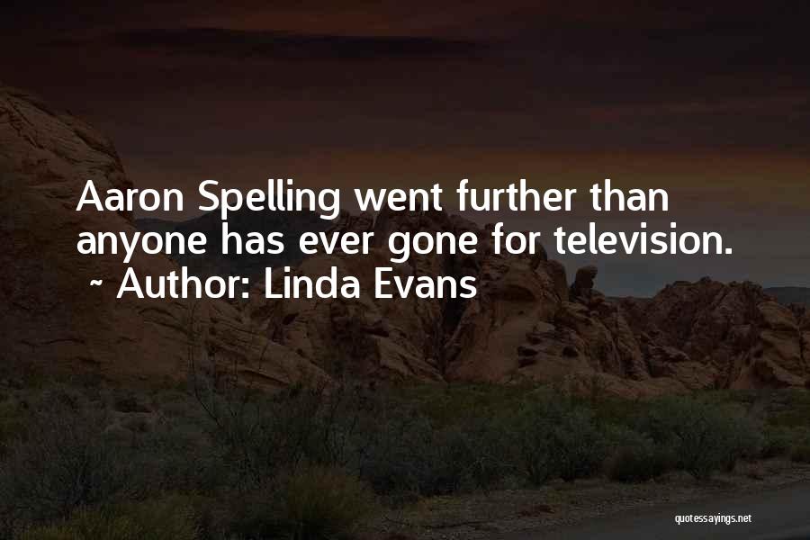 Linda Evans Quotes: Aaron Spelling Went Further Than Anyone Has Ever Gone For Television.