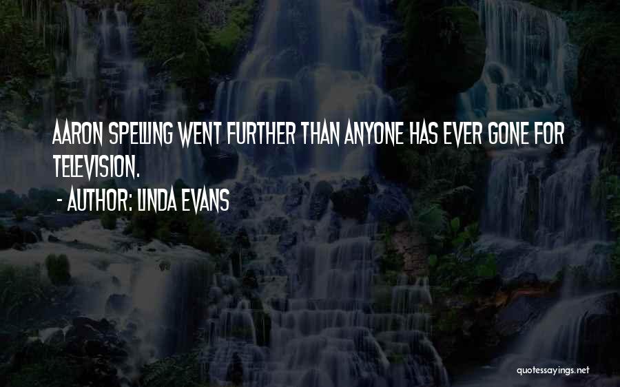 Linda Evans Quotes: Aaron Spelling Went Further Than Anyone Has Ever Gone For Television.