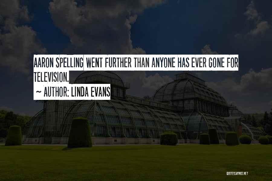 Linda Evans Quotes: Aaron Spelling Went Further Than Anyone Has Ever Gone For Television.