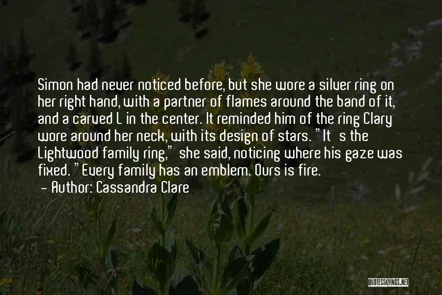 Cassandra Clare Quotes: Simon Had Never Noticed Before, But She Wore A Silver Ring On Her Right Hand, With A Partner Of Flames