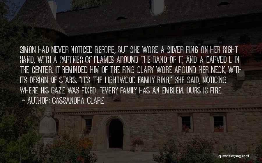 Cassandra Clare Quotes: Simon Had Never Noticed Before, But She Wore A Silver Ring On Her Right Hand, With A Partner Of Flames