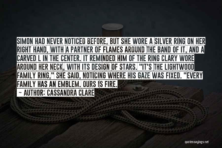 Cassandra Clare Quotes: Simon Had Never Noticed Before, But She Wore A Silver Ring On Her Right Hand, With A Partner Of Flames