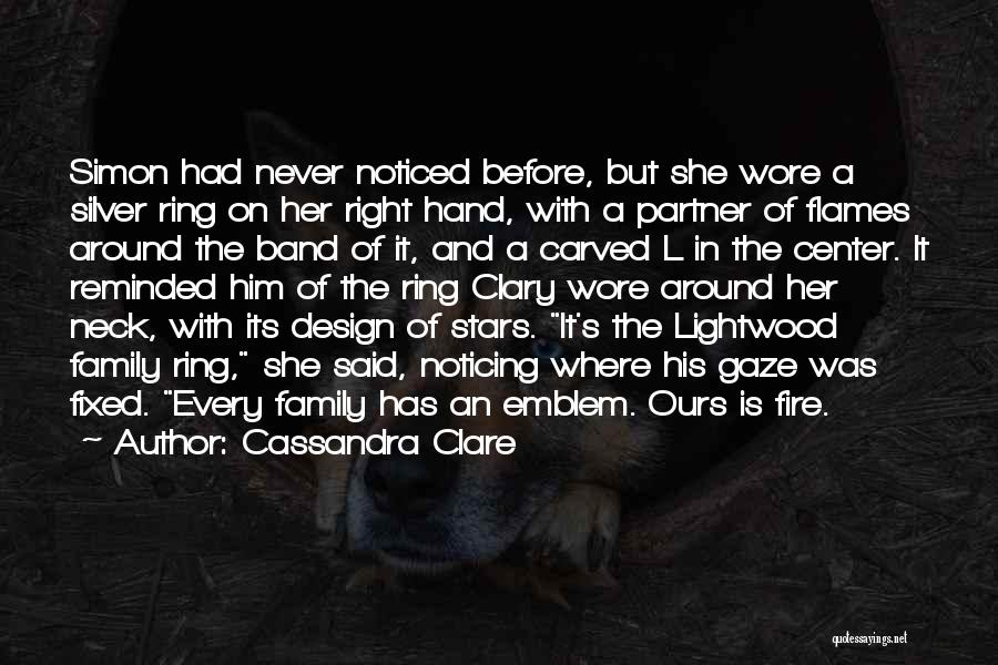 Cassandra Clare Quotes: Simon Had Never Noticed Before, But She Wore A Silver Ring On Her Right Hand, With A Partner Of Flames