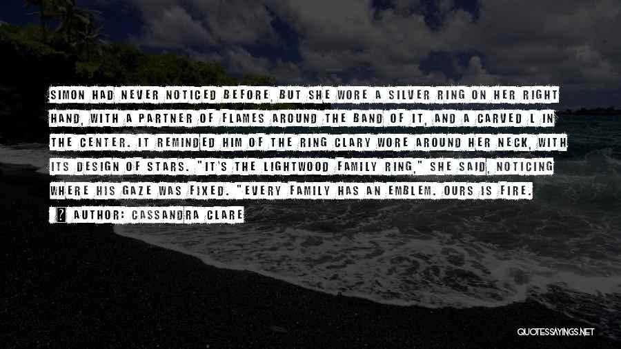 Cassandra Clare Quotes: Simon Had Never Noticed Before, But She Wore A Silver Ring On Her Right Hand, With A Partner Of Flames