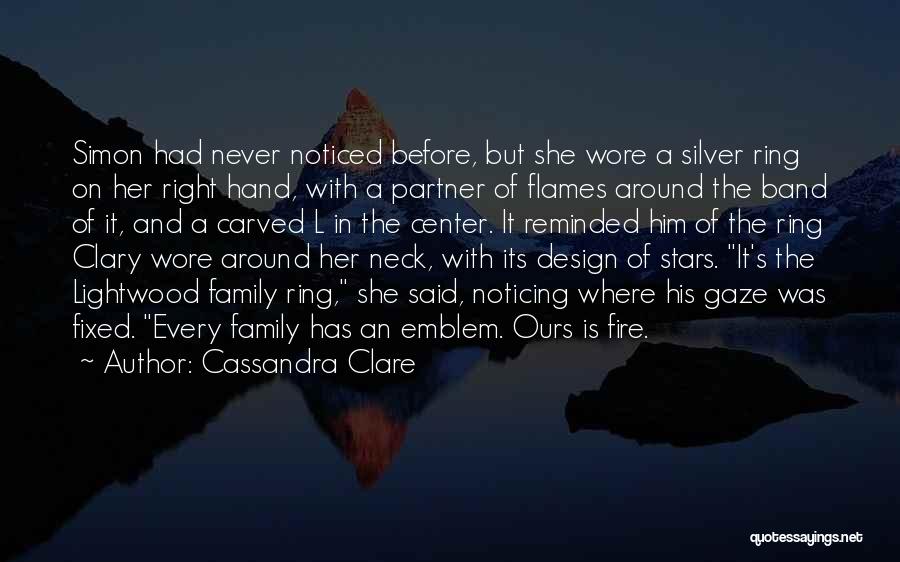 Cassandra Clare Quotes: Simon Had Never Noticed Before, But She Wore A Silver Ring On Her Right Hand, With A Partner Of Flames