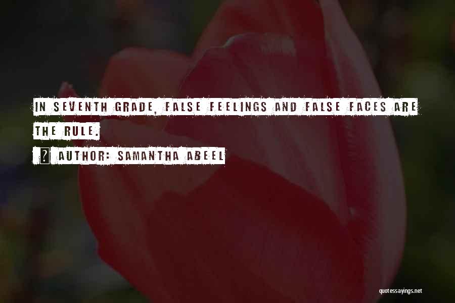 Samantha Abeel Quotes: In Seventh Grade, False Feelings And False Faces Are The Rule.