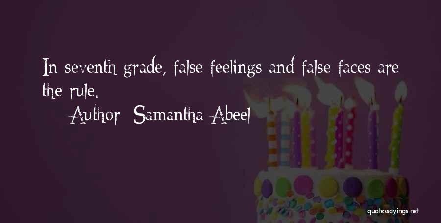 Samantha Abeel Quotes: In Seventh Grade, False Feelings And False Faces Are The Rule.