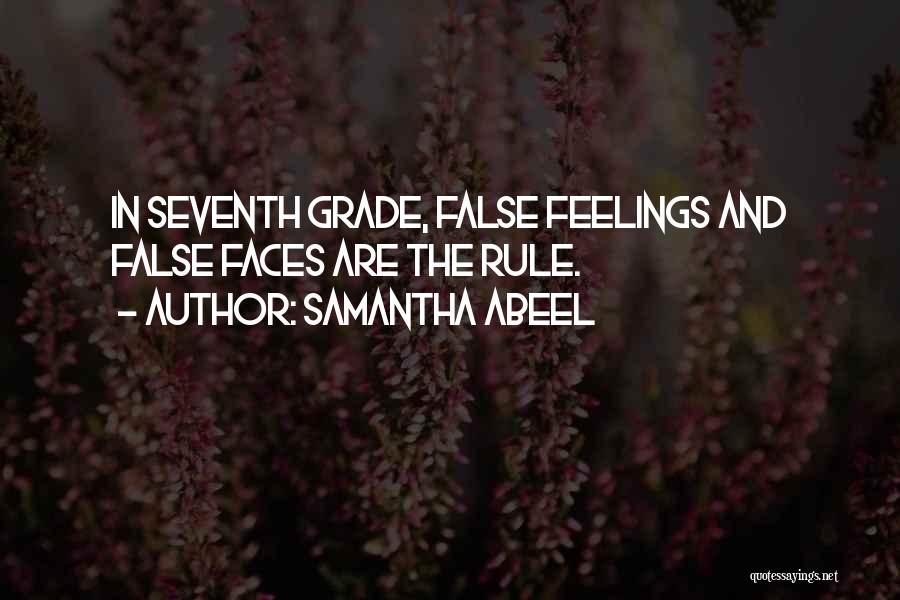 Samantha Abeel Quotes: In Seventh Grade, False Feelings And False Faces Are The Rule.