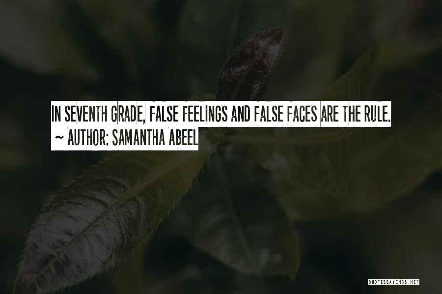 Samantha Abeel Quotes: In Seventh Grade, False Feelings And False Faces Are The Rule.