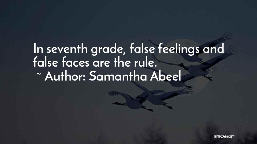 Samantha Abeel Quotes: In Seventh Grade, False Feelings And False Faces Are The Rule.