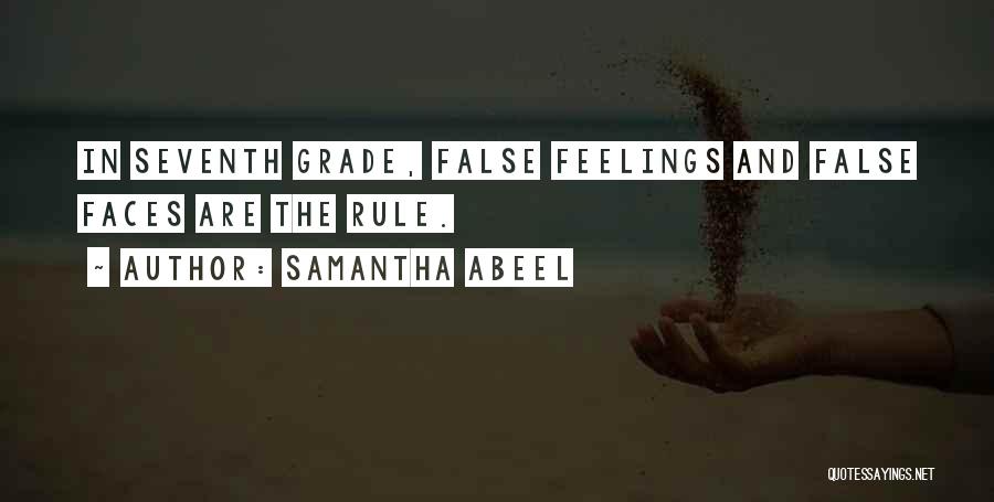 Samantha Abeel Quotes: In Seventh Grade, False Feelings And False Faces Are The Rule.