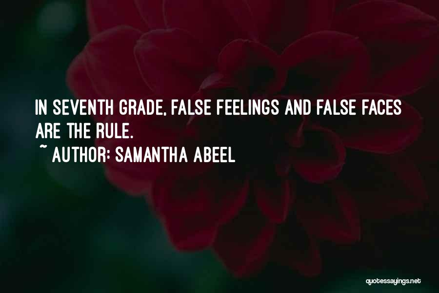 Samantha Abeel Quotes: In Seventh Grade, False Feelings And False Faces Are The Rule.