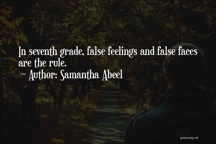 Samantha Abeel Quotes: In Seventh Grade, False Feelings And False Faces Are The Rule.