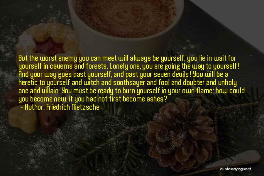 Friedrich Nietzsche Quotes: But The Worst Enemy You Can Meet Will Always Be Yourself; You Lie In Wait For Yourself In Caverns And