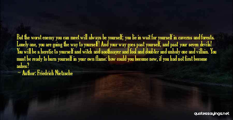 Friedrich Nietzsche Quotes: But The Worst Enemy You Can Meet Will Always Be Yourself; You Lie In Wait For Yourself In Caverns And