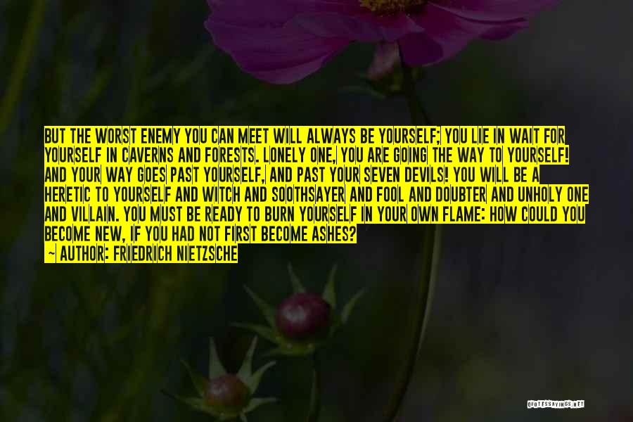 Friedrich Nietzsche Quotes: But The Worst Enemy You Can Meet Will Always Be Yourself; You Lie In Wait For Yourself In Caverns And