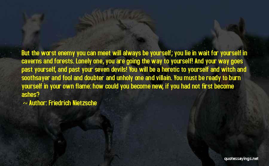 Friedrich Nietzsche Quotes: But The Worst Enemy You Can Meet Will Always Be Yourself; You Lie In Wait For Yourself In Caverns And