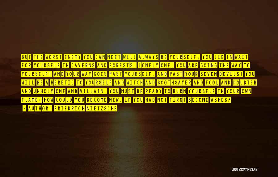 Friedrich Nietzsche Quotes: But The Worst Enemy You Can Meet Will Always Be Yourself; You Lie In Wait For Yourself In Caverns And