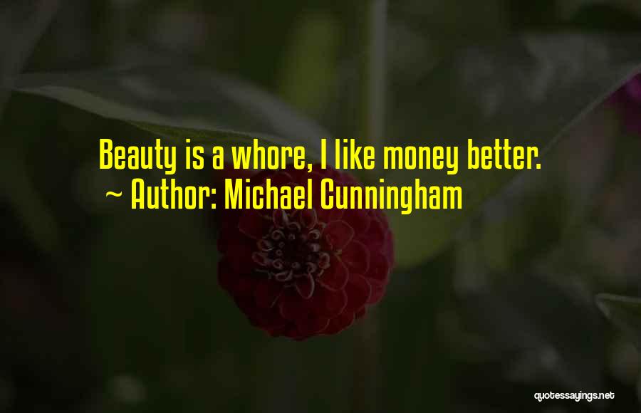 Michael Cunningham Quotes: Beauty Is A Whore, I Like Money Better.