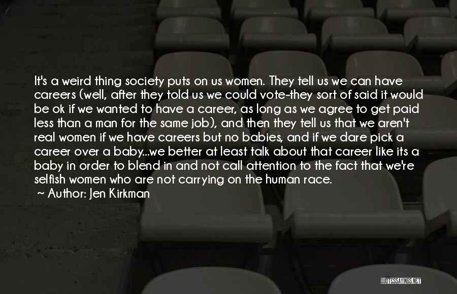 Jen Kirkman Quotes: It's A Weird Thing Society Puts On Us Women. They Tell Us We Can Have Careers (well, After They Told