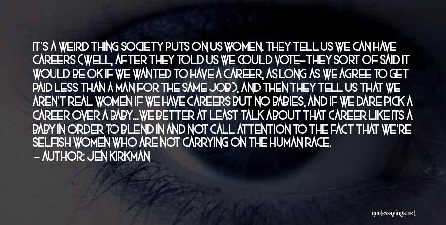 Jen Kirkman Quotes: It's A Weird Thing Society Puts On Us Women. They Tell Us We Can Have Careers (well, After They Told