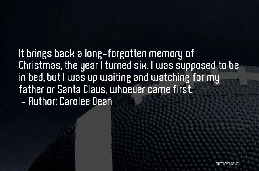 Carolee Dean Quotes: It Brings Back A Long-forgotten Memory Of Christmas, The Year I Turned Six. I Was Supposed To Be In Bed,