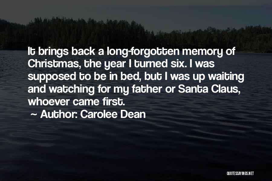 Carolee Dean Quotes: It Brings Back A Long-forgotten Memory Of Christmas, The Year I Turned Six. I Was Supposed To Be In Bed,